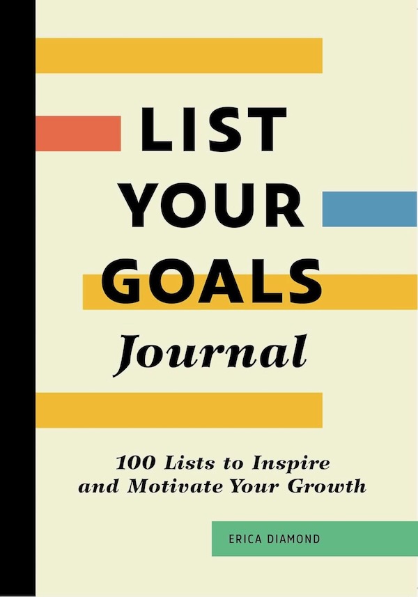 List Your Goals Journal- 100 Lists to Inspire and Motivate Your Growth by Erica Diamond, Healthy Living + Travel